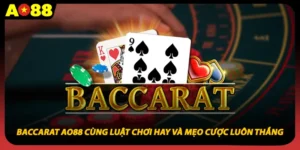 Baccarat Ao88 Cùng Luật Chơi Hay Và Mẹo Cược Luôn Thắng