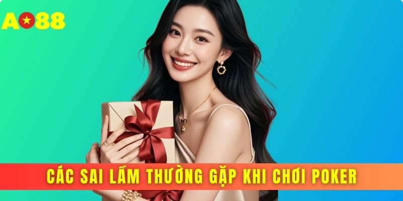 Các sai lầm thường gặp khi chơi poker