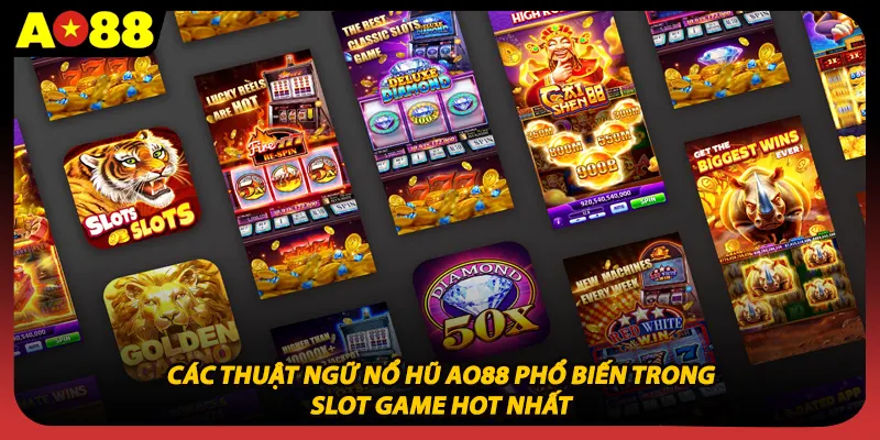 Các thuật ngữ nổ hũ AO88 phổ biến trong slot game hot nhất
